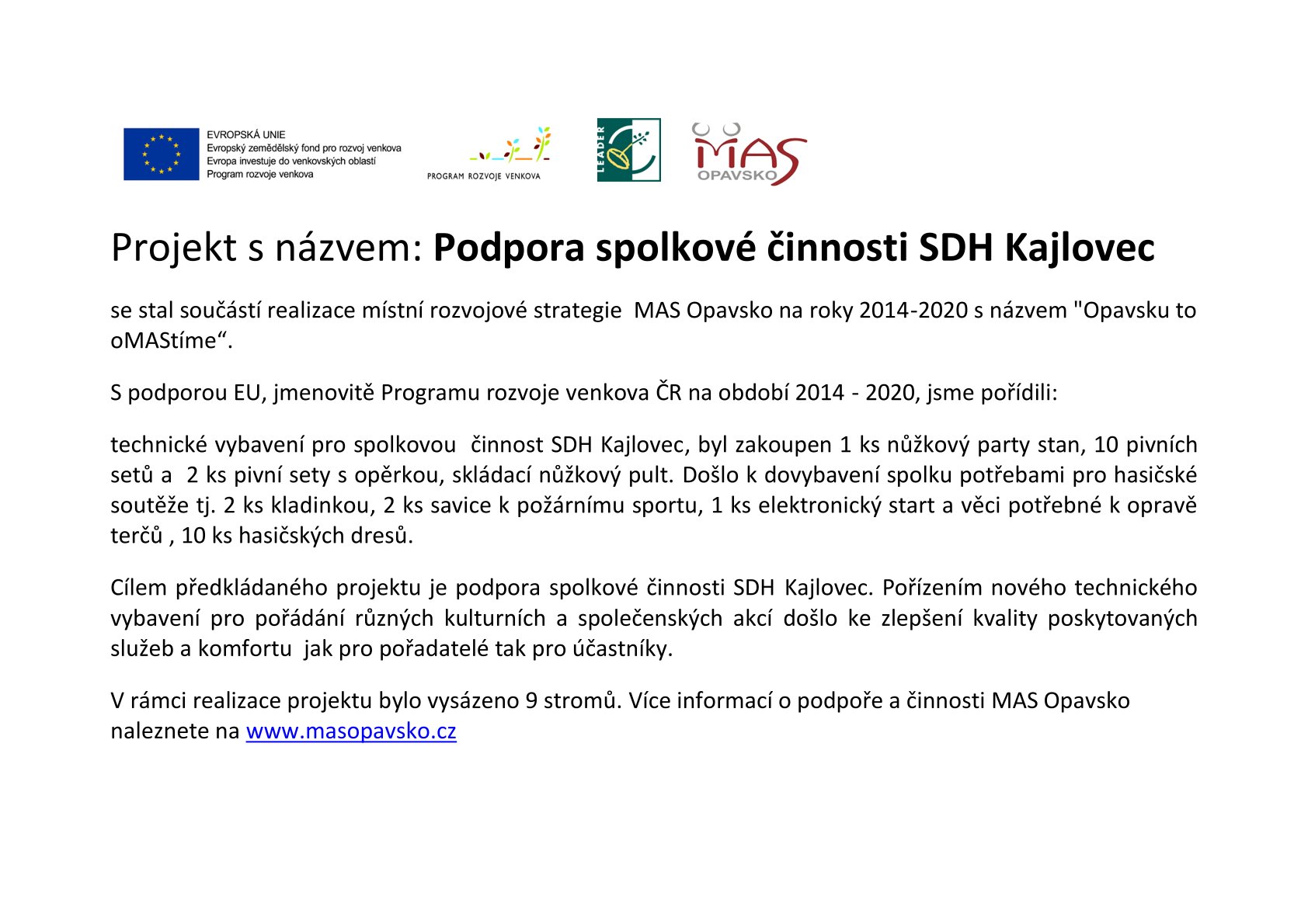Děkujeme za krásnou dotaci z MAS Opavsko. Projekt s názvem: Podpora spolkové činnosti SDH Kajlovec.